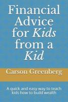 Financial advice for kids from a kid: A quick and easy way to teach kids how to build wealth