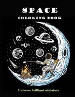 Space Coloring Book: Brilliant Miniature Universe. A beautiful collection of 95 Outer Space Adventures, Galaxy, Astronaut, Space Ship, UFO, Aliens, and Planets illustrations for Boys, Girls, Teens and Adult
