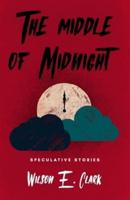 The Middle of Midnight: Speculative Stories