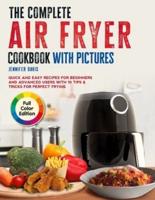 The Complete Air fryer Cookbook with Pictures: Quick and Easy Recipes for Beginners and Advanced Users with 10 Tips & Tricks for Perfect Frying   Full Color Edition