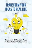 Transform Your Ideas To Real Life