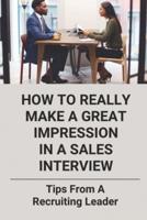 How To Really Make A Great Impression In A Sales Interview