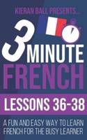 3 Minute French: Lessons 36-38: A fun and easy way to learn French for the busy learner