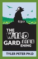 The Wildlife Gardening: How to Attract Bees, Butterflies, Birds, and Other Animals
