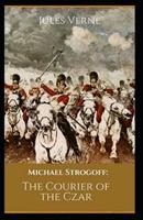 Michael Strogoff: The Courier of the Czar ;illustrated