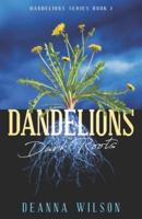 Dandelions: Dark Roots