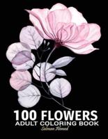 100 Flowers: Coloring Book For Adults Relaxation: Easy Adult Flowers Coloring Book And Simple Designs With Relaxing Flower.