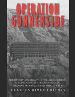 Operation Gunnerside: The History and Legacy of the Allied Mission to Sabotage Nazi Germany's Nuclear Weapons Program during World War II