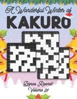 A Wonderful Winter of Kakuro Bonus Round Volume 21: Play Kakuro Japanese Puzzle Game Book Numbers Mathematical Cross Sums Addition Based Logic Challenge Similar to Sudoku Various Size Grids All Ages Kids to Adults Beginner Level