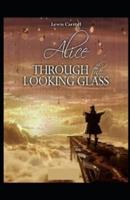 "Through the Looking-Glass Novel by Lewis Carroll:(Annotated Edition)"