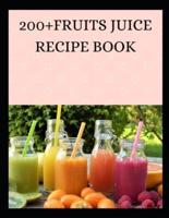 200+FRUITS JUICE RECIPE BOOK: Juice Diet  Lose Weight, Get Healthy and Feel Amazing