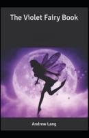 The Violet Fairy Book Andrew Lang [Annotated]: (Children's Books, Activities, Crafts & Games, Classics, Literature)