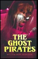 The Ghost Pirates William Hope Hodgson [Annotated]: (Horror, Adventure, Classics, Literature)