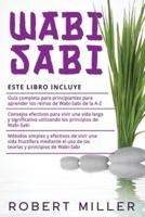 Wabi Sabi: 3 en 1- Guía completa para principiantes para aprender los reinos de Wabi-Sabi de la A-Z+ Consejos efectivos para vivir una vida larga y significativa+ Métodos simples y efectivos