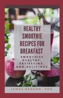 Healthy Smoothie Recipes for Breakfast