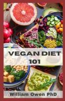 VEGAN DIET 101: Ready-to-Go Meals and Snacks for Healthy Plant-Based Eating With Amazing Recipes .