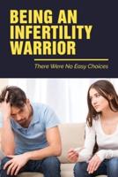 Being An Infertility Warrior