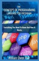 THE CONCEPT OF PROGRAMMING LANGUAGE FOR FRESHMAN: Everything You Need To Know And How It Works