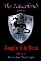 The Natanleods, Book 13, Daughter of the House, Part 3