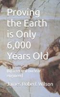 Proving the Earth Is Only 6,000 Years Old