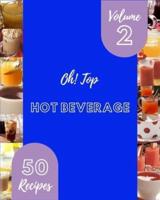 Oh! Top 50 Hot Beverage Recipes Volume 2: Enjoy Everyday With Hot Beverage Cookbook!