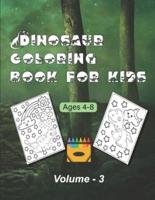Dinosaur Coloring Book For Kids Ages 4-8: Included Mazes, Word Searches, Tic Tac Toe and Dot To Dot Game for kill the Boredom   Great Gift for Boys & Girls (Volume - 3)