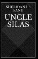 Uncle Silas: Joseph Sheridan Le Fanu (Romance, Horror, Mystery & Detective, Ghost, Classics, Literature) [Annotated]