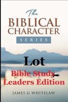 Lot: Bible Study Leaders Edition