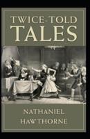 Twice Told Tales: Nathaniel Hawthorne (Classical Literature) [Annotated]