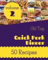 Oh! Top 50 Quick Pork Dinner Recipes Volume 2: A Quick Pork Dinner Cookbook for Effortless Meals