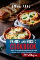 French And Nordic Cookbook: 2 Books In 1: 140 Recipes For Preparing At Home Traditional Food From Scandinavia And France