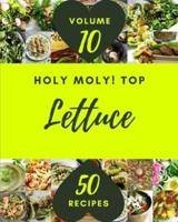 Holy Moly! Top 50 Lettuce Recipes Volume 10: Greatest Lettuce Cookbook of All Time