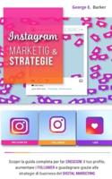 INSTAGRAM: MARKETING & STRATEGIE. Scopri la guida completa per far crescere il tuo profilo, aumentare i follower e guadagnare grazie alle strategie di business del digital marketing.