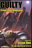 Guilty Crime Story Magazine: Issue 001 - Summer 2021