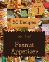 Oh! Top 50 Peanut Appetizer Recipes Volume 1: Peanut Appetizer Cookbook - Where Passion for Cooking Begins