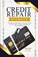 Credit Repair Secrets: The Ultimate 2021 Guide to Learn the Tricks Of The Trade To Repair And Improve Your Credit Score