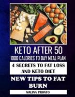 Keto After 50: 1000 Calories To Day Meal Plan: 4 Secrets To Fat Loss And Keto Diet: New Tips To Fat Burn