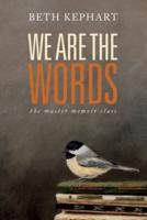 WE ARE THE WORDS: the master memoir class