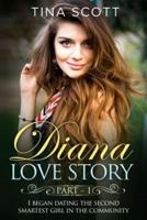 Diana Love Story (PT. 1): I began dating the second smartest girl in the community.