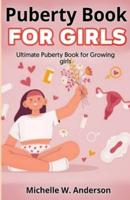 Puberty Book for Girls : Ultimate Puberty Book for Growing Girls