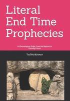 Literal End-Time Prophecies: In Chronological Order From the Rapture to Eternity Future
