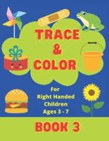 Trace & Color For Right Handed Children Ages 3-7 Book 3: Coloring Book 8.5'x11' Variety of large pictures ranging from basic to harder, suitable for Boys and Girls to develop fine motor skills and writing