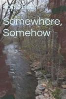 Somewhere, Somehow