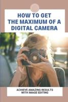 How To Get The Maximum Of A Digital Camera