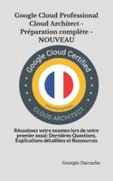 Google Cloud Professional Cloud Architect - Préparation complète - NOUVEAU: Réussissez votre examen lors de votre premier essai: Dernières Questions, Explications détaillées et Ressources