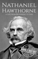 Nathaniel Hawthorne: A Life from Beginning to End