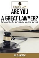 Are You a Great Lawyer?: Personal tips for lawyers and aspiring lawyers