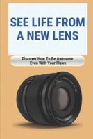 See Life From A New Lens