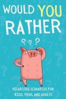 Would You Rather: The Book Of Silly Scenarios And Challenging Choices For Kids, Teens, And Adults (Perfect for friends and family).