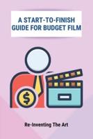 A Start-To-Finish Guide For Budget Film